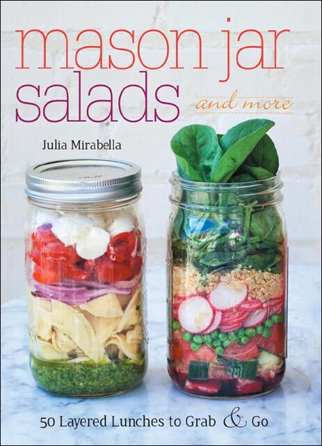 Mason Jar Salads and More, Julia Mirabella