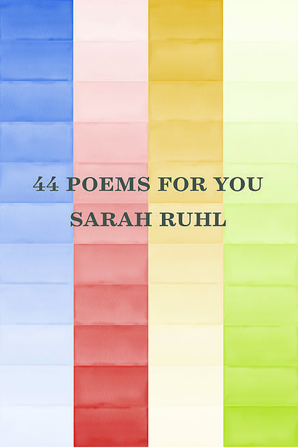 44 poems for you, Sarah Ruhl
