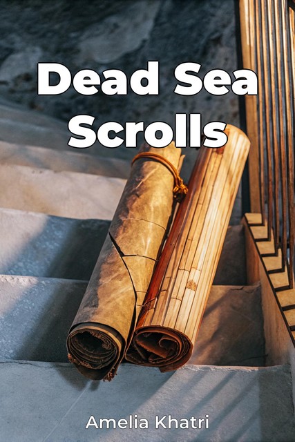 Dead Sea Scrolls, Amelia Khatri