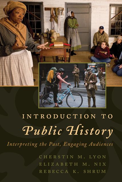 Introduction to Public History, Cherstin M. Lyon, Elizabeth M. Nix, Rebecca K. Shrum