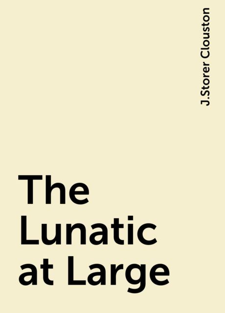 The Lunatic at Large, J.Storer Clouston