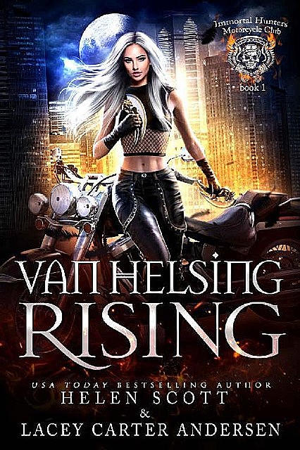 Van Helsing Rising (Immortal Hunters MC Book 1), Helen Scott, Lacey Carter Andersen