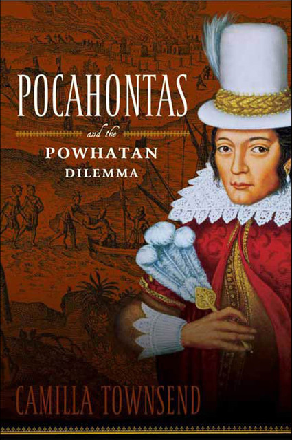 Pocahontas and the Powhatan Dilemma, Camilla Townsend