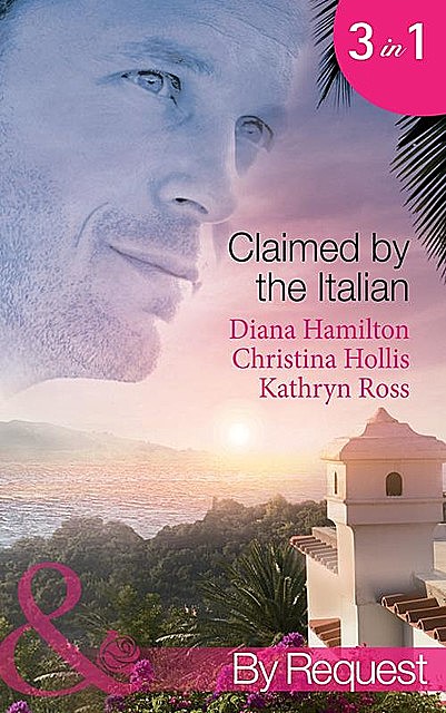 Claimed by the Italian, Kathryn Ross, Diana Hamilton, Christina Hollis