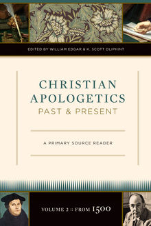 Christian Apologetics Past and Present (Volume 2, From 1500), Edgar William, K. Scott Oliphint
