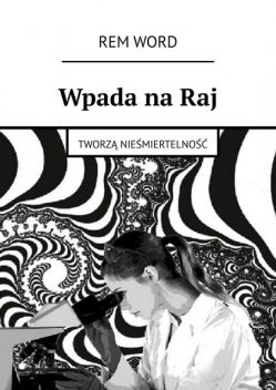 Wpada na Raj. Tworzą nieśmiertelność, REM WОRD