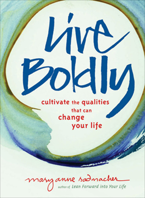 Live Boldly, Mary Anne Radmacher