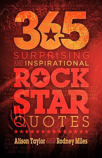 365 Surprising and Inspirational Rock Star Quotes, Alison Taylor, Rodney Miles