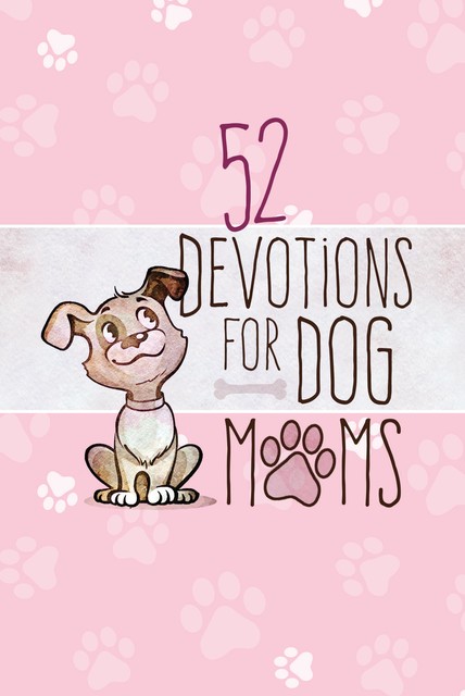 52 Devotions for Dog Moms, BroadStreet Publishing Group LLC