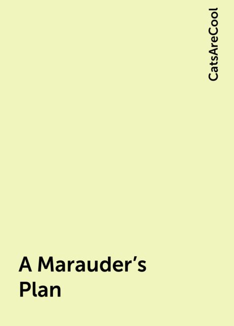 A Marauder's Plan, CatsAreCool