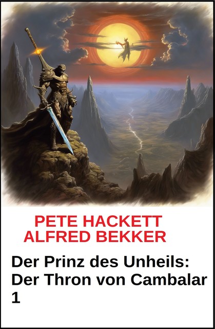 Der Prinz des Unheils: Der Thron von Cambalar 1, Alfred Bekker, Pete Hackett