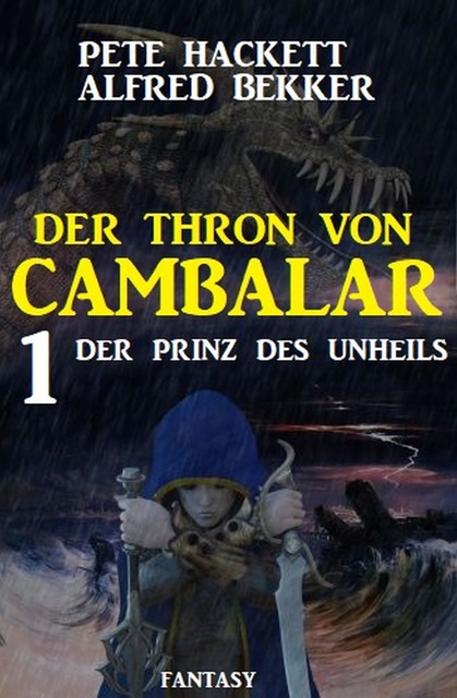 Der Prinz des Unheils: Der Thron von Cambalar 1, Alfred Bekker, Pete Hackett