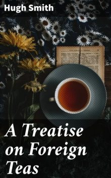 A Treatise on Foreign Teas, Hugh Smith