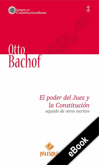 El poder del Juez y la Constitución seguido de otros escritos, Otto Bachof