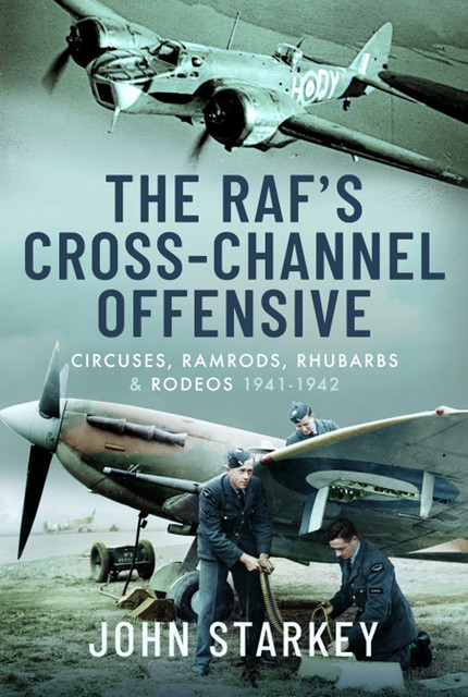 The RAF's Cross-Channel Offensive, John Starkey