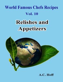 World Famous Chefs Recipes Vol. 10: Relishes and Appetizers, A.C. Hoff