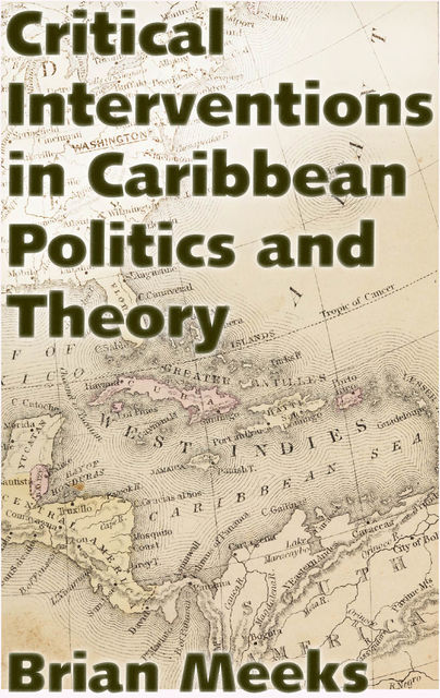 Critical Interventions in Caribbean Politics and Theory, Brian Meeks
