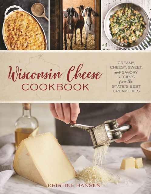 Wisconsin Cheese Cookbook, Kristine Hansen