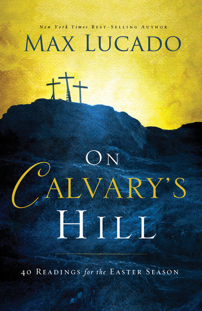 On Calvary's Hill, Max Lucado, Charles Stanley