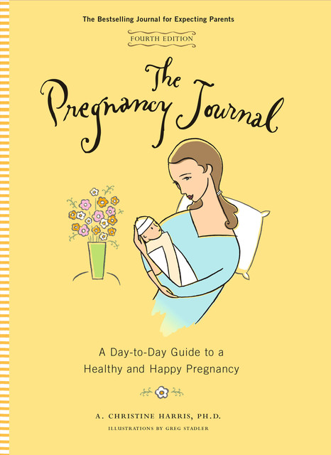 The Pregnancy Journal, 4th Edition, A. Christine Harris