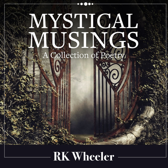 Mystical Musings, RK Wheeler