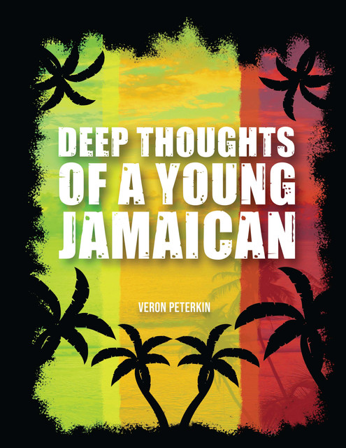 Deep Thoughts of a Young Jamaican, Veron Peterkin