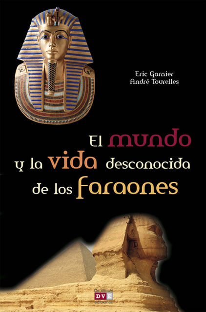 El mundo y la vida desconocida de los faraones, André Tourelles, Eric Garnier