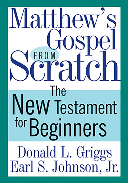Matthew's Gospel from Scratch, Earl Johnson, Donald L. Griggs