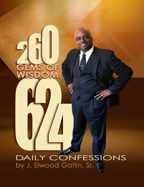 260 Gems of Wisdom 624 Daily Confessions, Sr., J. Elwood Gatlin