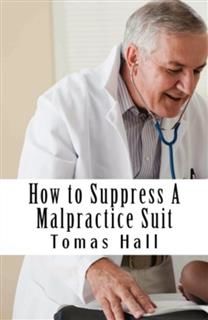 How To Suppress A Malpractice Suit(Annotated), Hall