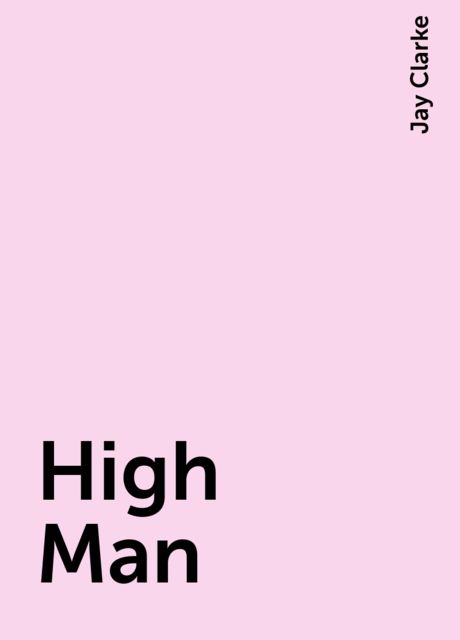 High Man, Jay Clarke