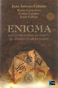 Enigma. De las pirámides de Egipto al asesinato de Kennedy, Bruno Cardeñosa Juan Antonio Cebrián