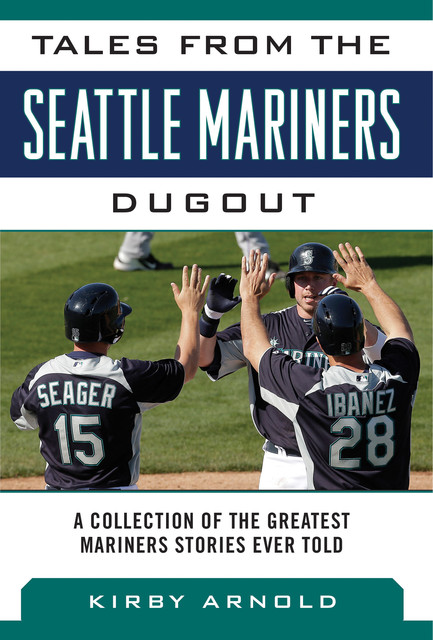 Tales from the Seattle Mariners Dugout, Kirby Arnold