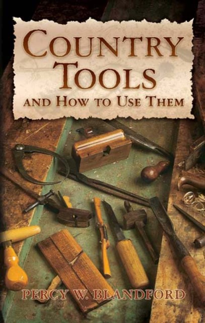 Country Tools and How to Use Them, Percy W.Blandford