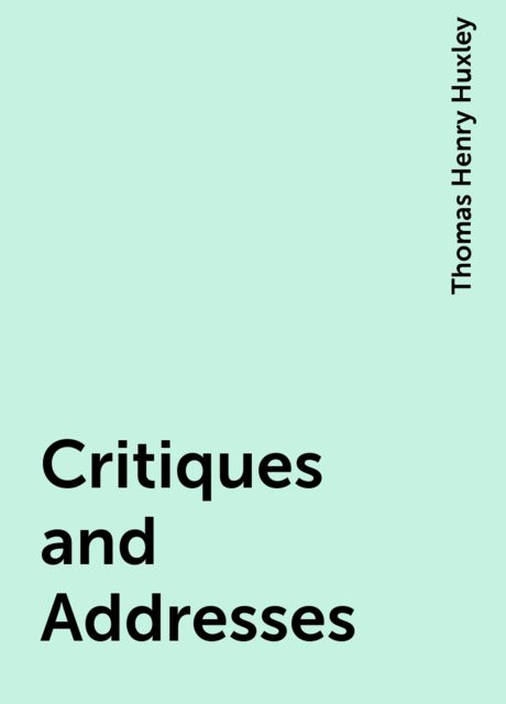 Critiques and Addresses, Thomas Henry Huxley