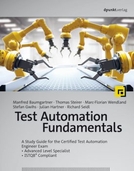 Test Automation Fundamentals, Julian Hartner, Manfred Baumgartner, Marc-Florian Wendland, Richard Seidl, Stefan Gwihs, Thomas Steirer