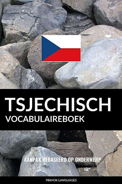 Tsjechisch vocabulaireboek: Aanpak Gebaseerd Op Onderwerp, Pinhok Languages
