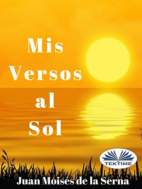 Mis Versos Al Sol, Juan Moisés De La Serna