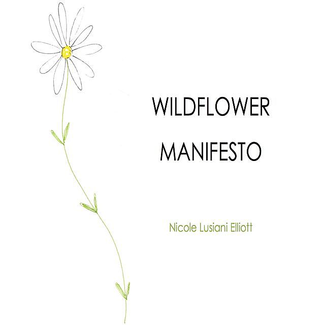 Wildflower Manifesto, Nicole Lusiani Elliott