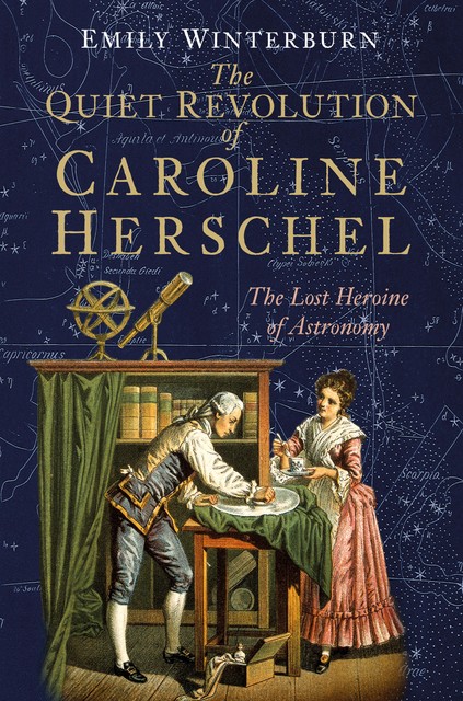 The Quiet Revolution of Caroline Herschel, Emily Winterburn