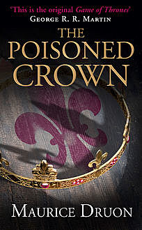 The Poisoned Crown (The Accursed Kings, Book 3), Maurice Druon