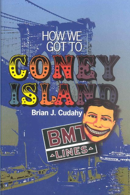 How We Got to Coney Island, Brian J. Cudahy