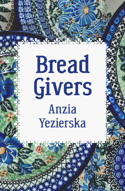 Bread Givers, Anzia Yezierska