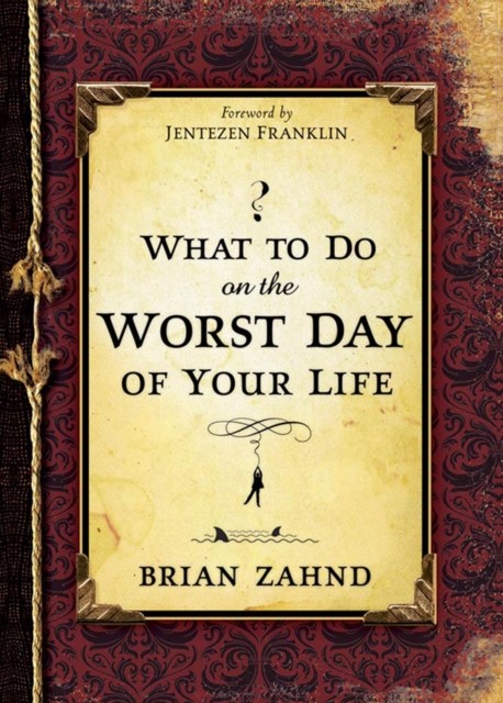 What To Do On The Worst Day Of Your Life, Brian Zahnd