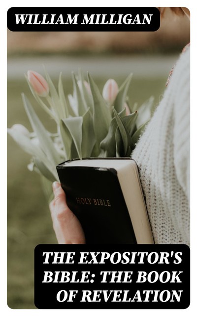 The Expositor's Bible: The Book of Revelation, William Milligan
