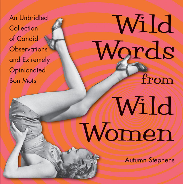 Wild Words from Wild Women, Autumn Stephens