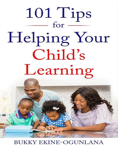 101 Tips for Helping Your Child's Learning, Bukky Ekine-Ogunlana