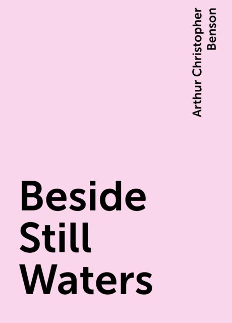 Beside Still Waters, Arthur Christopher Benson