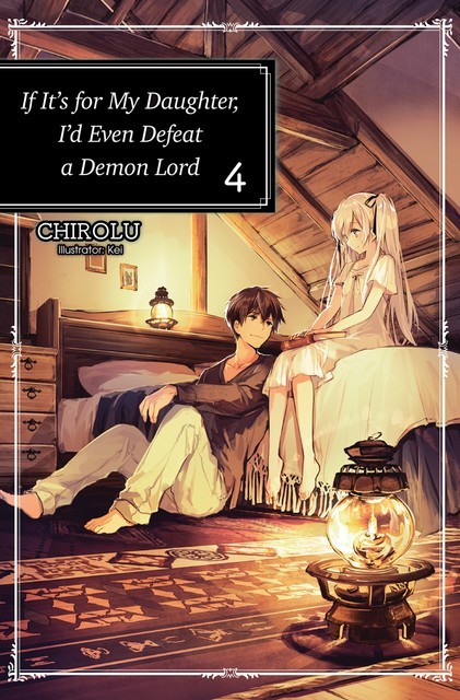 If It’s for My Daughter, I’d Even Defeat a Demon Lord: Volume 4, CHIROLU