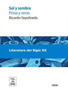 Sol y sombra : (prosa y verso), Ricardo Sepúlveda